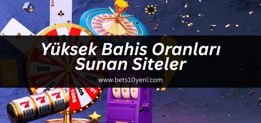 yusksek bahis oranlari sunan siteler bets10yeni